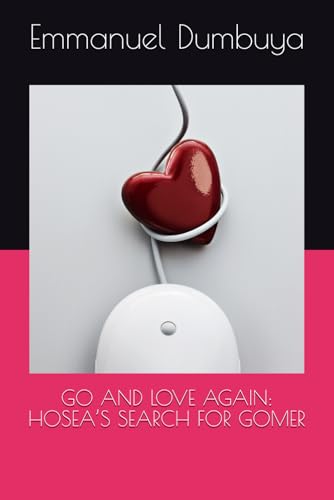 GO AND LOVE AGAIN: HOSEA’S SEARCH FOR GOMER GO AND LOVE AGAIN: HOSEA’S SEARCH FOR GOMER von Independently published