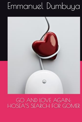 GO AND LOVE AGAIN: HOSEA’S SEARCH FOR GOMER GO AND LOVE AGAIN: HOSEA’S SEARCH FOR GOMER von Independently published