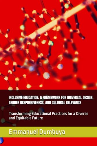 INCLUSIVE EDUCATION: A FRAMEWORK FOR UNIVERSAL DESIGN, GENDER RESPONSIVENESS, AND CULTURAL RELEVANCE: Transforming Educational Practices for a Diverse and Equitable Future INCLUSIVE EDUCATION: A FRAMEWORK FOR UNIVERSAL DESIGN, GENDER RESPONSIVENESS, AND CULTURAL RELEVANCE: Transforming Educational Practices for a Diverse and Equitable Future von Independently published