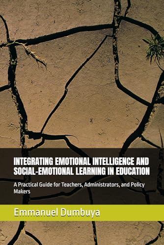INTEGRATING EMOTIONAL INTELLIGENCE AND SOCIAL-EMOTIONAL LEARNING IN EDUCATION: A Practical Guide for Teachers, Administrators, and Policy Makers ... for Aligning with the SDGs in Africa) von Independently published
