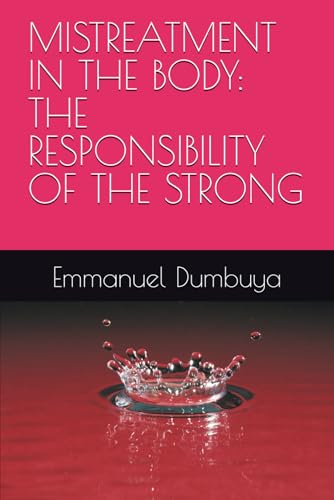 MISTREATMENT IN THE BODY: THE RESPONSIBILITY OF THE STRONG MISTREATMENT IN THE BODY: THE RESPONSIBILITY OF THE STRONG von Independently published