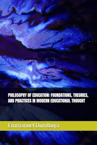 PHILOSOPHY OF EDUCATION: FOUNDATIONS, THEORIES, AND PRACTICES IN MODERN EDUCATIONAL THOUGHT PHILOSOPHY OF EDUCATION: FOUNDATIONS, THEORIES, AND PRACTICES IN MODERN EDUCATIONAL THOUGHT von Independently published
