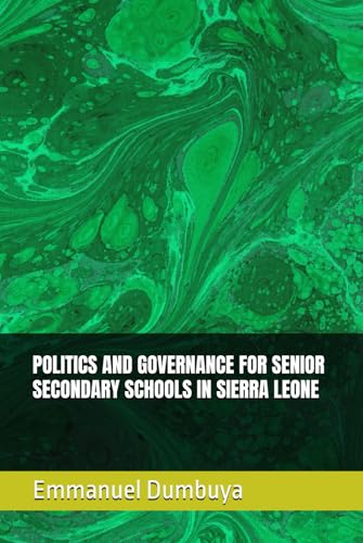 POLITICS AND GOVERNANCE FOR SENIOR SECONDARY SCHOOLS IN SIERRA LEONE POLITICS AND GOVERNANCE FOR SENIOR SECONDARY SCHOOLS IN SIERRA LEONE von Independently published
