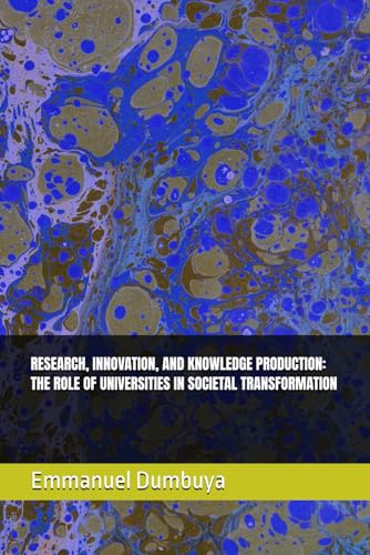 RESEARCH, INNOVATION, AND KNOWLEDGE PRODUCTION: THE ROLE OF UNIVERSITIES IN SOCIETAL TRANSFORMATION RESEARCH, INNOVATION, AND KNOWLEDGE PRODUCTION: THE ROLE OF UNIVERSITIES IN SOCIETAL TRANSFORMATION von Independently published