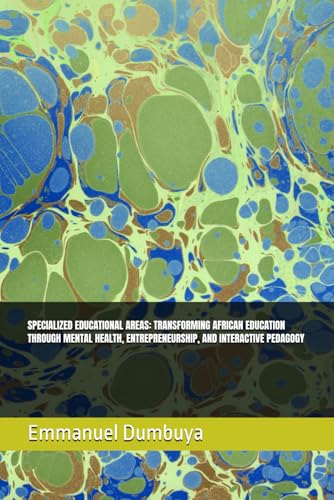 SPECIALIZED EDUCATIONAL AREAS: TRANSFORMING AFRICAN EDUCATION THROUGH MENTAL HEALTH, ENTREPRENEURSHIP, AND INTERACTIVE PEDAGOGY SPECIALIZED EDUCATIONAL AREAS: TRANSFORMING AFRICAN EDUCATION THROUGH MENTAL HEALTH, ENTREPRENEURSHIP, AND INTERACTIVE PEDAGOGY von Independently published