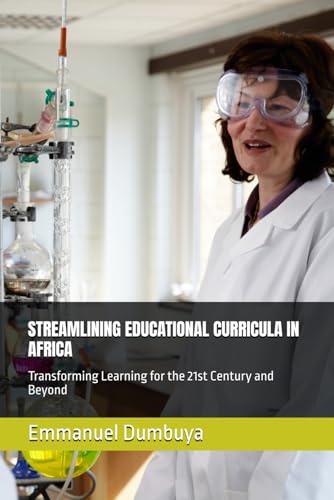 STREAMLINING EDUCATIONAL CURRICULA IN AFRICA: Transforming Learning for the 21st Century and Beyond STREAMLINING EDUCATIONAL CURRICULA IN AFRICA: Transforming Learning for the 21st Century and Beyond von Independently published