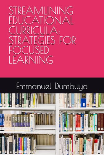 STREAMLINING EDUCATIONAL CURRICULA: STRATEGIES FOR FOCUSED LEARNING STREAMLINING EDUCATIONAL CURRICULA: STRATEGIES FOR FOCUSED LEARNING von Independently published