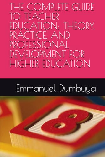 THE COMPLETE GUIDE TO TEACHER EDUCATION: THEORY, PRACTICE, AND PROFESSIONAL DEVELOPMENT FOR HIGHER EDUCATION THE COMPLETE GUIDE TO TEACHER EDUCATION: THEORY, PRACTICE, AND PROFESSIONAL DEVELOPMENT FOR HIGHER EDUCATION von Independently published