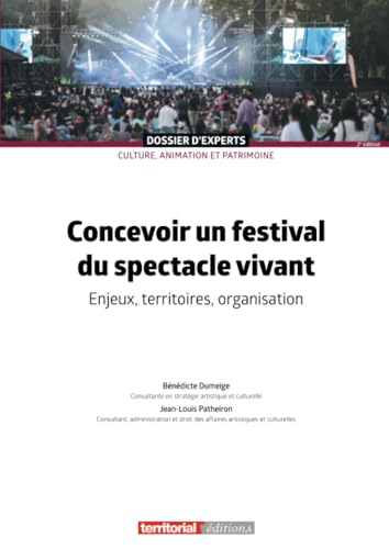 Concevoir un festival du spectacle vivant: Enjeux, territoires, organisation (Dossier d'experts) von Territorial Editions