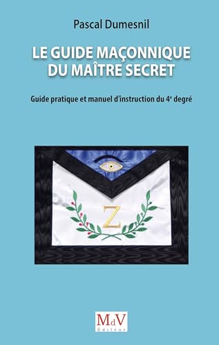 Le Guide maçonnique du Maître secret: Guide pratique et manuel d'instruction du 4e degré Le Guide maçonnique du Maître secret: Guide pratique et manuel d'instruction du 4e degré von MDV