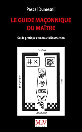 Le Guide maçonnique du Maître: Guide pratique et manuel d'instruction von MDV