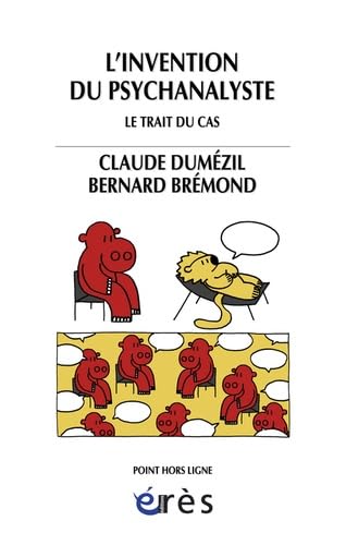 L'invention du psychanalyste: Le trait du cas