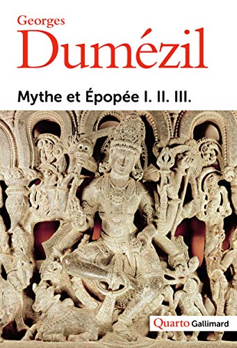 Mythe et Épopée I. II. III.: Tome 1, L'idéologie des trois fonctions dans les épopées des peuples indo-européens. Tome 2, Types épiques indo-européens ... sorcier, un roi. Tome 3, Histoires romaines von GALLIMARD