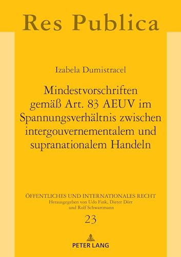 Mindestvorschriften gemäß Art. 83 AEUV im Spannungsverhältnis zwischen intergouvernementalem und supranationalem Handeln (Öffentliches und Internationales Recht, Band 23) von Peter Lang