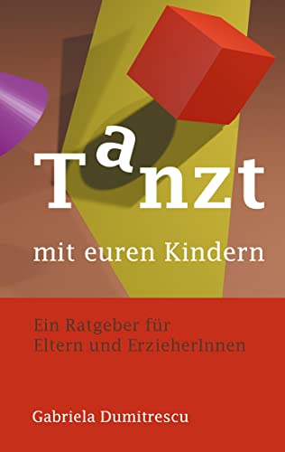 Tanzt mit euren Kindern: Ratgeber für Eltern und ErzieherInnen Tanzt mit euren Kindern: Ratgeber für Eltern und ErzieherInnen von Books on Demand GmbH
