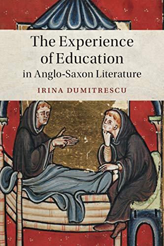 The Experience of Education in Anglo-Saxon Literature (Cambridge Studies in Medieval Literature, 102, Band 102)