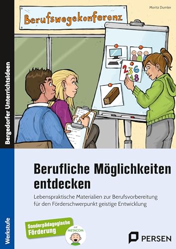 Berufliche Möglichkeiten entdecken: Lebenspraktische Materialien zur Berufsvorbereitun g für den Förderschwerpunkt geistige Entwicklung (Werkstufe)