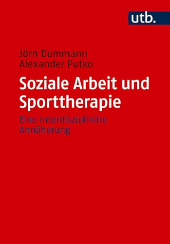 Soziale Arbeit und Sporttherapie: Eine interdisziplinäre Annäherung Soziale Arbeit und Sporttherapie: Eine interdisziplinäre Annäherung von UTB