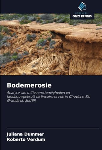 Bodemerosie: Analyse van milieuomstandigheden en landbouwgebruik bij lineaire erosie in Chuvisca, Rio Grande do Sul/BR von Uitgeverij Onze Kennis