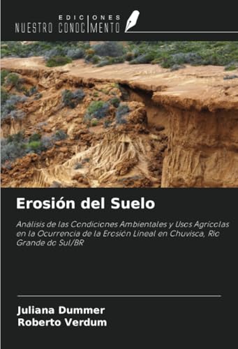 Erosión del Suelo: Análisis de las Condiciones Ambientales y Usos Agrícolas en la Ocurrencia de la Erosión Lineal en Chuvisca, Rio Grande do Sul/BR von Ediciones Nuestro Conocimiento