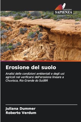 Erosione del suolo: Analisi delle condizioni ambientali e degli usi agricoli nel verificarsi dell'erosione lineare a Chuvisca, Rio Grande do Sul/BR von Edizioni Sapienza