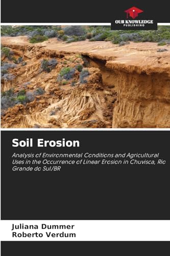 Soil Erosion: Analysis of Environmental Conditions and Agricultural Uses in the Occurrence of Linear Erosion in Chuvisca, Rio Grande do Sul/BR von Our Knowledge Publishing