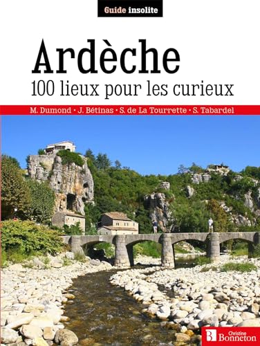 Ardèche. 100 lieux pour les curieux