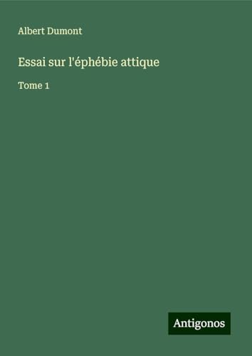 Essai sur l'éphébie attique: Tome 1 von Antigonos Verlag