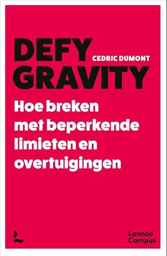 Defy Gravity: Hoe breken met beperkende gedachten von Lannoo Campus