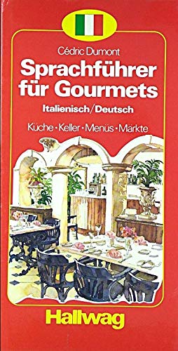 Sprachführer für Gourmets: Küche, Keller, Menüs, Märkte. Ital. /Dt.