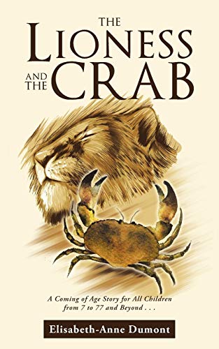 The Lioness and the Crab: A Coming of Age Story for All Children from 7 to 77 and Beyond . . . von Balboa Press