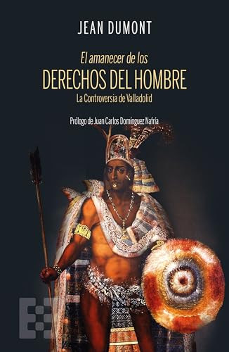 El amanecer de los derechos del hombre: La Controversia de Valladolid (Nuevo Ensayo, Band 122)