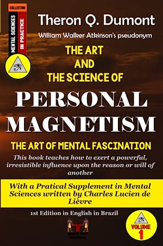 The Art and The Science of Personal Magnetism: With a Practical Supplement in Mental Sciences that brings three exercises for developing your personal magnetism to the highest degree von Independently published