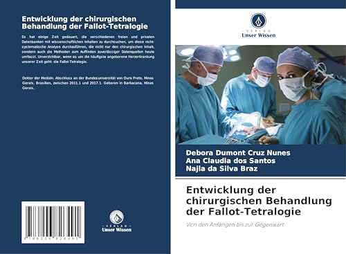 Entwicklung der chirurgischen Behandlung der Fallot-Tetralogie: Von den Anfängen bis zur Gegenwart von Verlag Unser Wissen