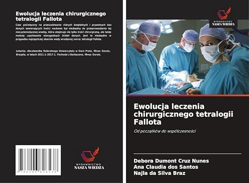 Ewolucja leczenia chirurgicznego tetralogii Fallota: Od pocz¿tków do wspó¿czesno¿ci von Wydawnictwo Nasza Wiedza