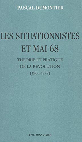 Les Situationnistes et mai 68: Théorie et pratique de la Révolution