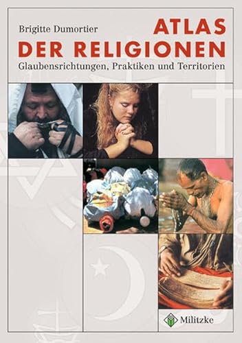 Atlas der Religionen: Glaubensrichtungen, Praktiken und Territorien