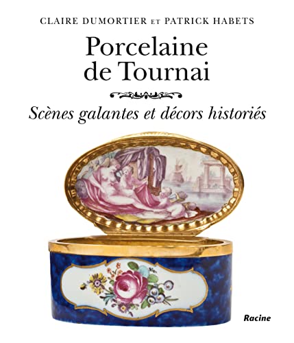 Porcelaine de Tournai: Scènes galantes et décors historiés Porcelaine de Tournai: Scènes galantes et décors historiés von RACINE BE