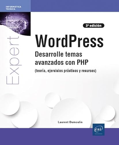 WordPress: Desarrolle temas avanzados con PHP (teoría, ejercicios prácticos y recursos) (Expert IT) von Ediciones ENI
