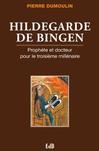 Hildegarde de Bingen - Prophète et docteur pour le 3ème millénaire: Prophète et Docteur pour le troisième millénaire