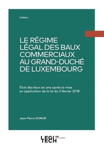 Le régime légal des baux commerciaux au Grand-Duché de Luxembourg: État des lieux six ans après la mise en application de la loi du 3 février 2018 Le régime légal des baux commerciaux au Grand-Duché de Luxembourg: État des lieux six ans après la mise en application de la loi du 3 février 2018