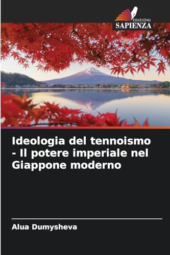 Ideologia del tennoismo - Il potere imperiale nel Giappone moderno von Edizioni Sapienza