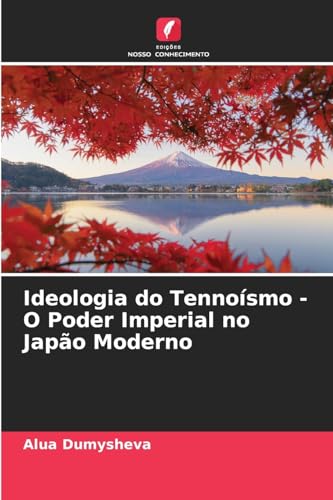 Ideologia do Tennoísmo - O Poder Imperial no Japão Moderno von Edições Nosso Conhecimento