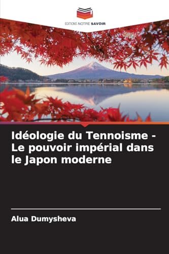 Idéologie du Tennoisme - Le pouvoir impérial dans le Japon moderne von Editions Notre Savoir