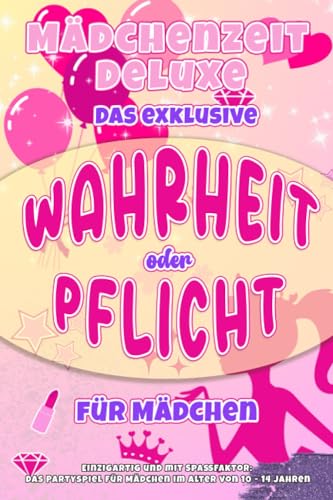 Mädchenzeit Deluxe: Das exklusive Wahrheit oder Pflicht für Mädchen: Einzigartig und mit Spaßfaktor: Das Partyspiel für Mädchen im Alter von 10 - 14 Jahren Mädchenzeit Deluxe: Das exklusive Wahrheit oder Pflicht für Mädchen: Einzigartig und mit Spaßfaktor: Das Partyspiel für Mädchen im Alter von 10 - 14 Jahren