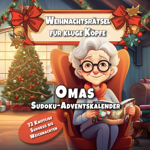 Weihnachtsrätsel für kluge Köpfe: Omas Sudoku-Adventskalender: Omas Rätselreise durch den Advent - 72 knifflige Sudokus warten darauf, bis Weihnachten gelöst zu werden.