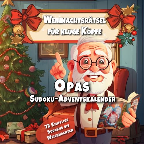 Weihnachtsrätsel für kluge Köpfe: Opas Sudoku-Adventskalender: Täglich 3 Herausforderungen: Von leicht bis knifflig – für jeden Adventstag das ... 72 Knifflige Sudoku Rätsel bis Weihnachten Weihnachtsrätsel für kluge Köpfe: Opas Sudoku-Adventskalender: Täglich 3 Herausforderungen: Von leicht bis knifflig – für jeden Adventstag das ... 72 Knifflige Sudoku Rätsel bis Weihnachten