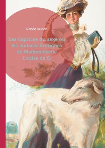 Les Caprices du sexe ou les audaces érotiques de Mademoiselle Louise de B.: L'émancipation féminine et le libertinage dans le Paris de la Belle Époque von BoD – Books on Demand – Frankreich