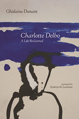 Charlotte Delbo: A Life Reclaimed von University of Massachusetts Press