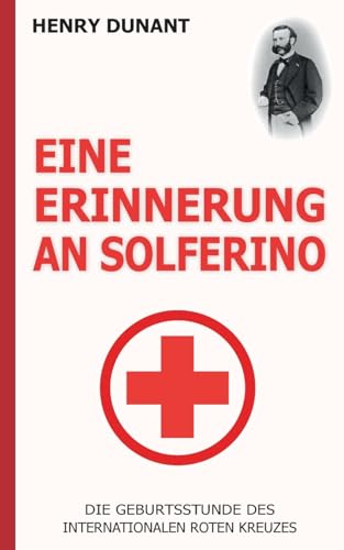 Eine Erinnerung an Solferino: Die Geburtsstunde des Internationalen Roten Kreuzes von Books on Demand